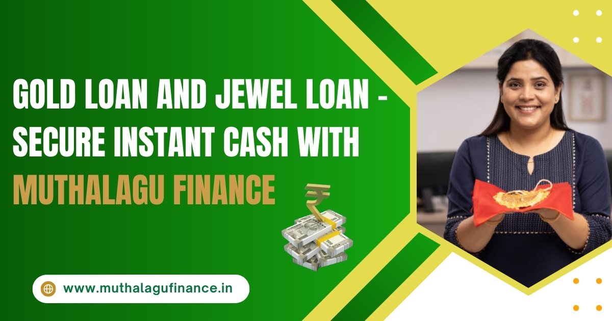 Gold Loan and Jewel Loan – Secure Instant Cash with Muthalagu Finance