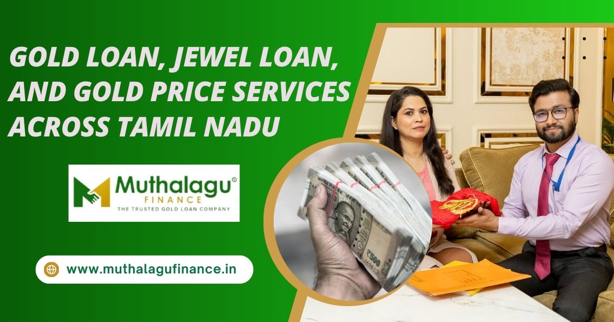 Gold Loan, Jewel Loan, and Gold Price Services Across Tamil Nadu – Muthalagu Finance